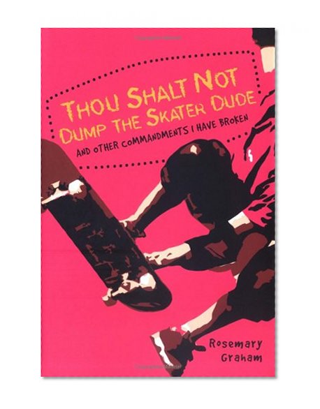 Thou Shalt Not Dump the Skater & other commandments I have broken