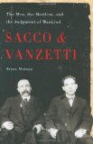 Sacco and Vanzetti: The Men, the Murders, and the Judgment of Mankind