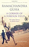 corner of a foreign field, a: the indian history of a british sport