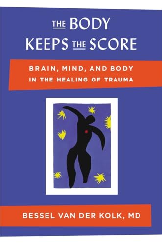 Book Cover The Body Keeps the Score: Brain, Mind, and Body in the Healing of Trauma
