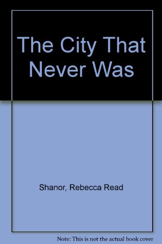 The City That Never Was: Two Hundred Years of Fantastic and Fascinating Plans That Might Have Changed the Face of New York City