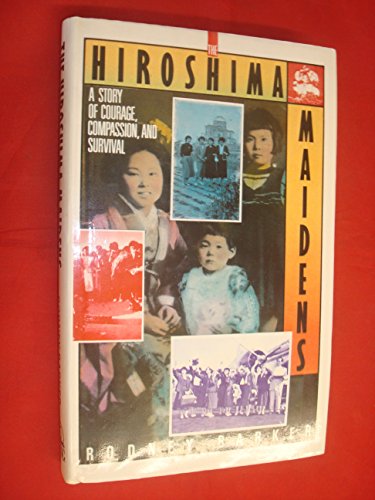 The Hiroshima Maidens: A Story of Courage, Compassion, and Survival