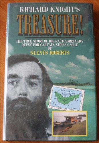 Richard Knight's Treasure!: The True Story of His Extraordinary Quest for Captain Kidd's Cache