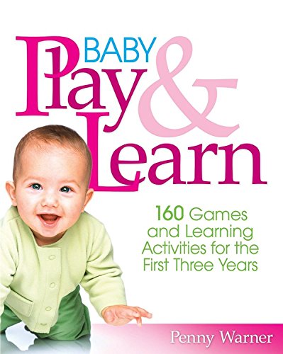 Book Cover Baby Play And Learn: 160 Games and Learning Activities for the First Three Years