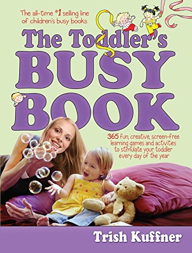 Book Cover The Toddler's Busy Book: 365 Creative Games and Activities to Keep Your 1 1/2- to 3-Year-Old Busy