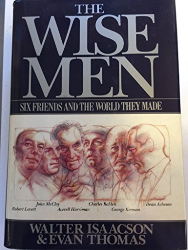 Book Cover The Wise Men: Six Friends and the World They Made : Acheson, Bohlen, Harriman, Kennan, Lovett, McCloy
