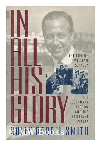 Book Cover In All His Glory: The Life of William S. Paley : The Legendary Tycoon and His Brilliant Circle