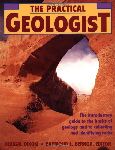 Book Cover The Practical Geologist: The Introductory Guide to the Basics of Geology and to Collecting and Identifying Rocks