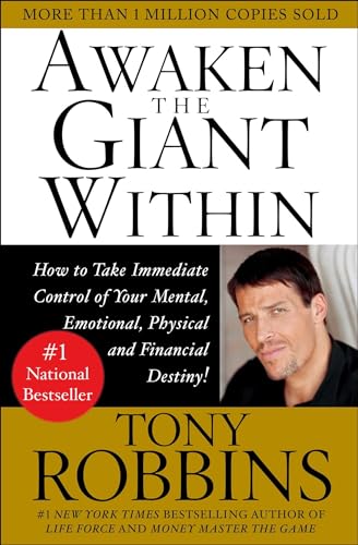 AWAKEN THE GIANT WITHIN : HOW TO TAKE IMMEDIATE CONTROL OF YOUR MENTAL, EMOTIONAL, PHYSICAL AND FINANCIAL DESTINY!