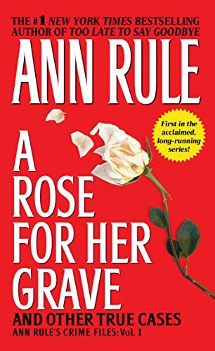 Book Cover A Rose For Her Grave & Other True Cases (1) (Ann Rule's Crime Files)