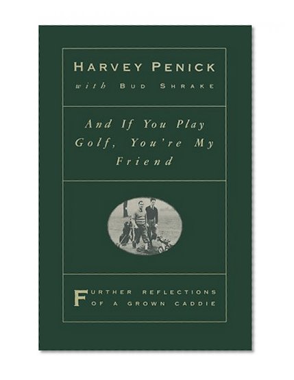 Book Cover And if You Play Golf, You're My Friend: Further Reflections of a Grown Caddie