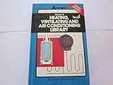 003: Heating, Ventilating, Air Conditioning Library Volume III :Radiant Heating, Water Heaters, Ventilation, Air Conditioning, Heat Pumps, Air Cleaners