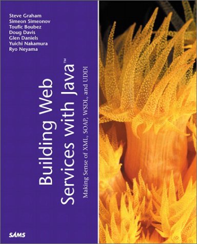 Building Web Services with Java: Making Sense of XML, SOAP, WSDL and UDDI
