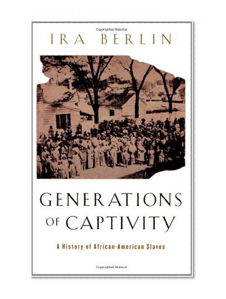 Book Cover Generations of Captivity: A History of African-American Slaves