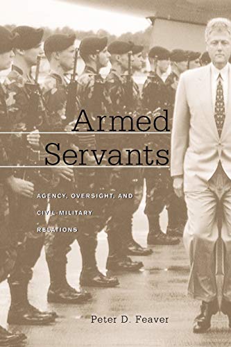 Book Cover Armed Servants: Agency, Oversight, and Civil-Military Relations
