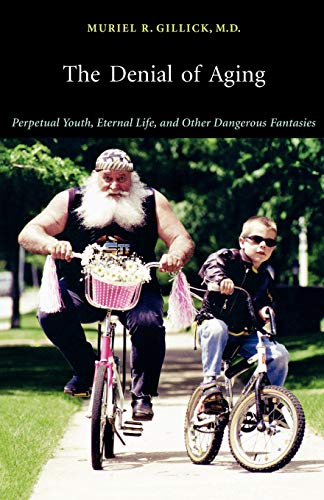 Book Cover The Denial of Aging: Perpetual Youth, Eternal Life, and Other Dangerous Fantasies