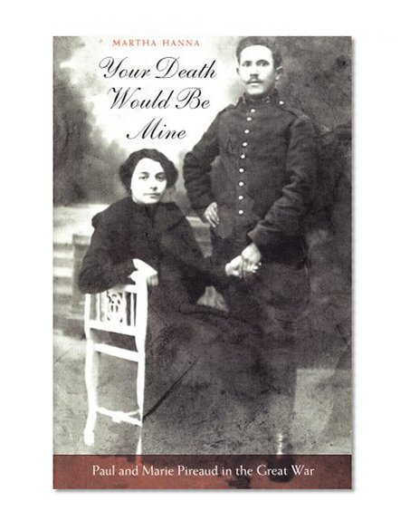 Book Cover Your Death Would Be Mine: Paul and Marie Pireaud in the Great War