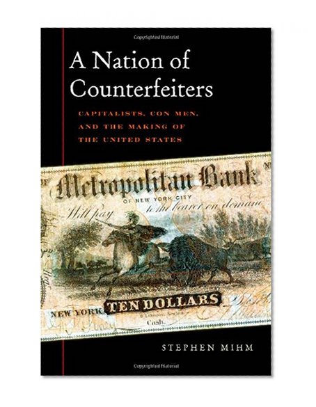 Book Cover A Nation of Counterfeiters: Capitalists, Con Men, and the Making of the United States