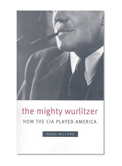 Book Cover The Mighty Wurlitzer: How the CIA Played America