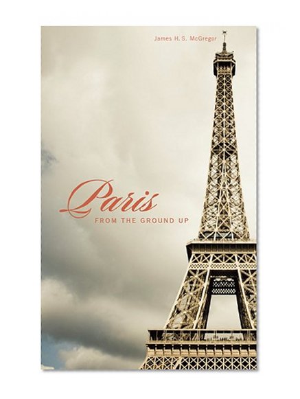 Paris from the Ground Up