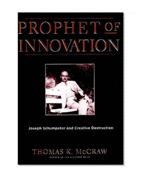 Book Cover Prophet of Innovation: Joseph Schumpeter and Creative Destruction