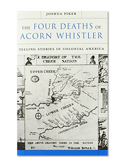 The Four Deaths of Acorn Whistler: Telling Stories in Colonial America