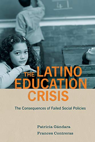 Book Cover The Latino Education Crisis: The Consequences of Failed Social Policies