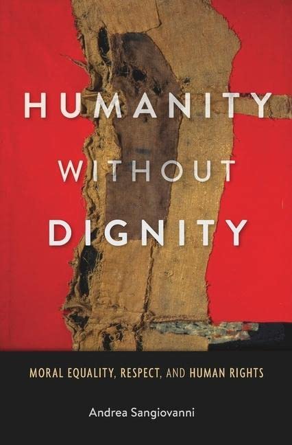 Book Cover Humanity without Dignity: Moral Equality, Respect, and Human Rights