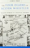 The Four Deaths of Acorn Whistler: Telling Stories in Colonial America
