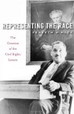 Representing the Race: The Creation of the Civil Rights Lawyer