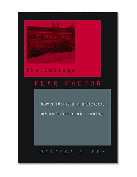 Book Cover The College Fear Factor: How Students and Professors Misunderstand One Another
