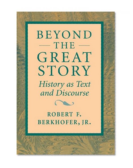 Beyond the Great Story: History as Text and Discourse