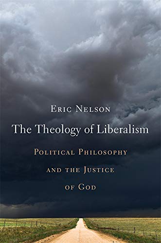 Book Cover The Theology of Liberalism: Political Philosophy and the Justice of God