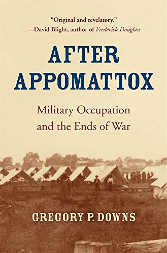 Book Cover After Appomattox: Military Occupation and the Ends of War