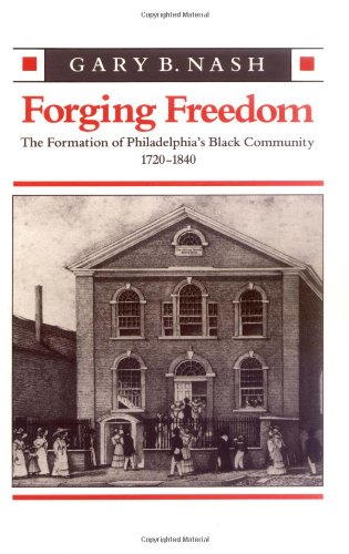 Forging Freedom: The Formation of Philadelphia's Black Community, 1720-1840