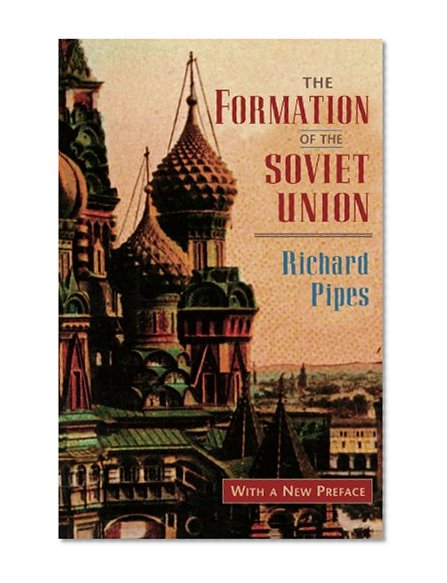 The Formation of the Soviet Union: Communism and Nationalism, 1917-1923, Revised Edition (Russian Research Center Studies)