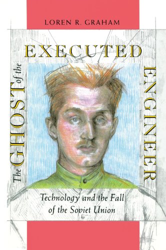Book Cover The Ghost of the Executed Engineer: Technology and the Fall of the Soviet Union (Russian Research Center Studies)