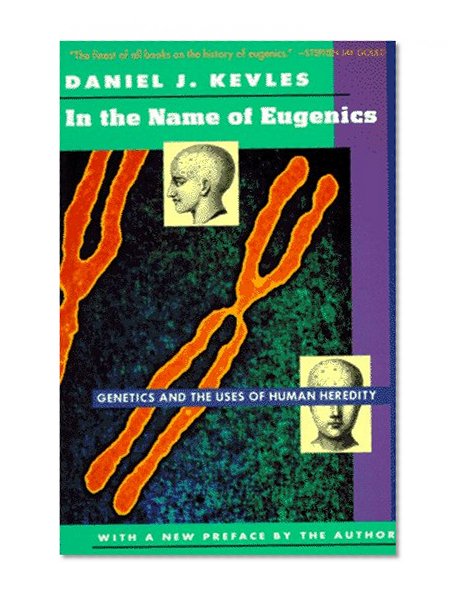Book Cover In the Name of Eugenics: Genetics and the Uses of Human Heredity