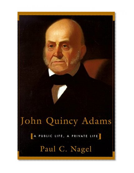 Book Cover John Quincy Adams: A Public Life, a Private Life