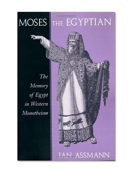 Book Cover Moses the Egyptian: The Memory of Egypt in Western Monotheism