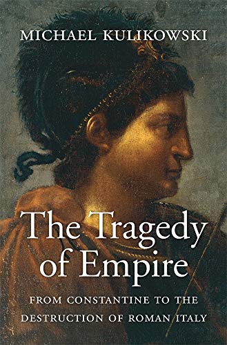 Book Cover The Tragedy of Empire: From Constantine to the Destruction of Roman Italy (History of the Ancient World)