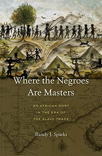 Book Cover Where the Negroes Are Masters: An African Port in the Era of the Slave Trade