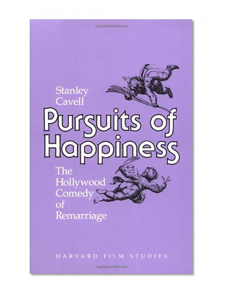 Book Cover Pursuits of Happiness: The Hollywood Comedy of Remarriage (Harvard Film Studies)