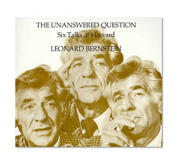 Book Cover The Unanswered Question: Six Talks at Harvard (The Charles Eliot Norton Lectures)