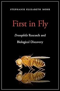 Book Cover First in Fly: Drosophila Research and Biological Discovery