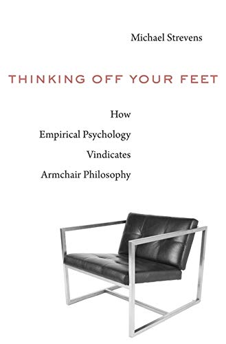 Book Cover Thinking Off Your Feet: How Empirical Psychology Vindicates Armchair Philosophy