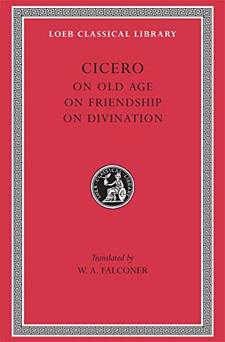 Book Cover Cicero: On Old Age On Friendship On Divination (Loeb Classical Library No. 154)