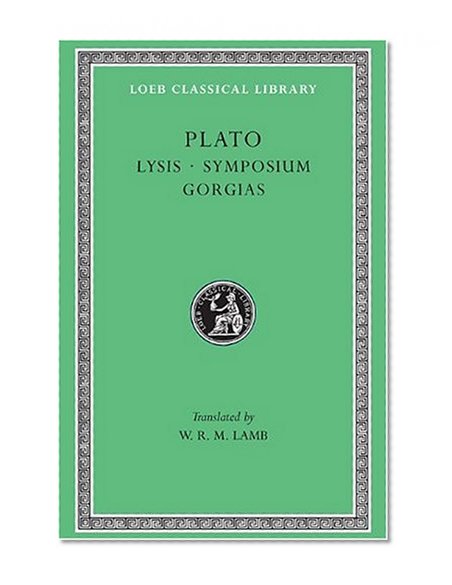 Book Cover Plato: Lysis. Symposium. Gorgias. (Loeb Classical Library No. 166)