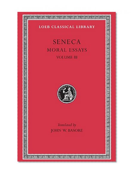 Book Cover Seneca: Moral Essays, Volume III. De Beneficiis. (Loeb Classical Library No. 310)