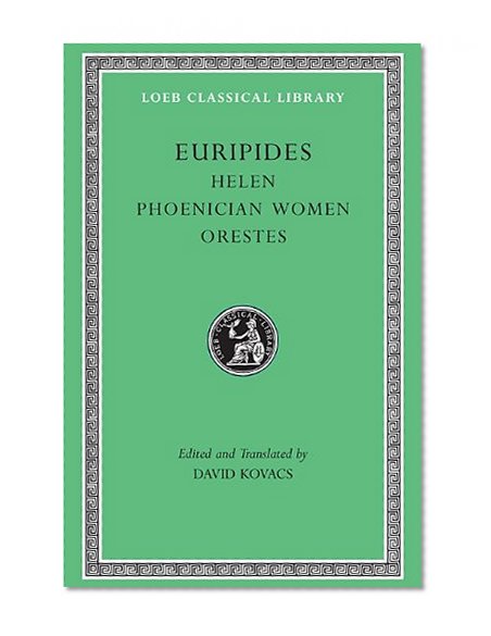 Helen / Phoenician Women / Orestes (Loeb Classical Library: Euripides, Vol. 5)